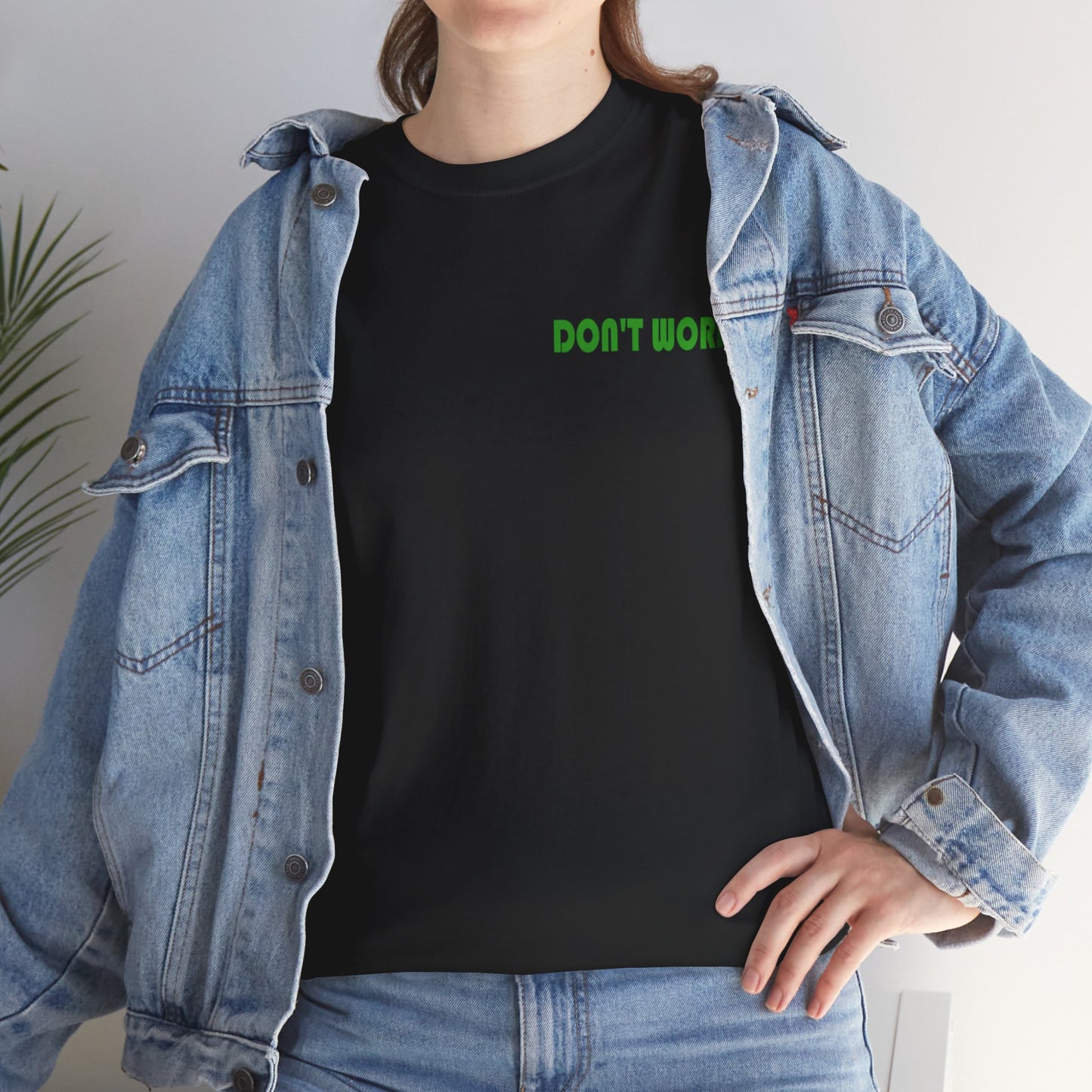 Dont Worry, Unisex Tee, Gift for Him or Her, Casual Design